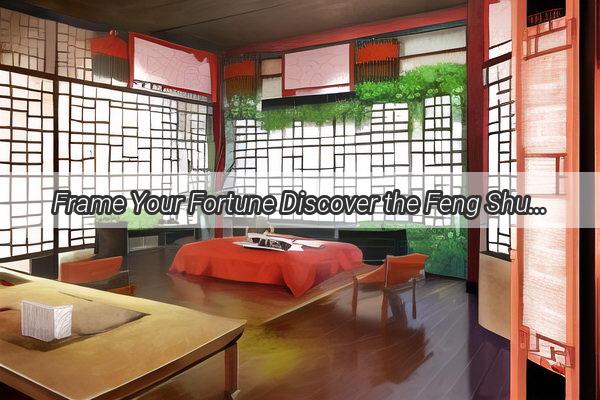 Frame Your Fortune Discover the Feng Shui Secrets for Photo Placement in Your Home